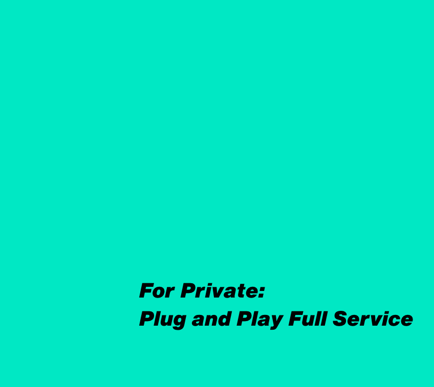 For Private: Plug and Play Full Service